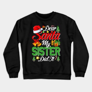 Dear Santa My Sister Did It Funny Crewneck Sweatshirt